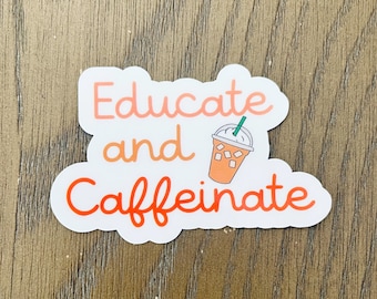 EDUCATE AND CAFFEINATE Sticker| Vinyl Sticker|Back to School Sticker| Teacher Sticker|Coffee Lover|Water Bottle Sticker|Teacher Appreciation