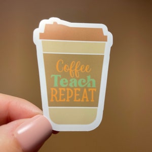 Coffee Teach Repeat Teacher Sticker| Vinyl Sticker| Coffee Lover Sticker| Teacher Sticker| Water Bottle Sticker| Teacher Appreciation