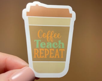 Coffee Teach Repeat Teacher Sticker| Vinyl Sticker| Coffee Lover Sticker| Teacher Sticker| Water Bottle Sticker| Teacher Appreciation