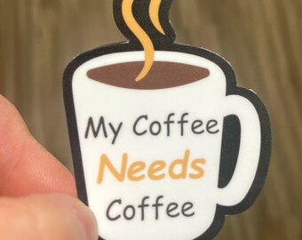 My Coffee Needs Coffee Sticker2| Vinyl Sticker| Coffee Lover Sticker| Teacher Sticker| Water Bottle Sticker| Teacher Appreciation