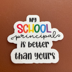 My School Principal is Better Than Yours Sticker| Vinyl Sticker| Principal Appreciation Week |Water Bottle Sticker |School Principal Gift