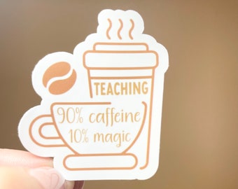 90 Percent Caffeine 10 Percent Magic Teacher Sticker| Vinyl Sticker| Coffee Lover Sticker| Water Bottle Sticker| Teacher Appreciation