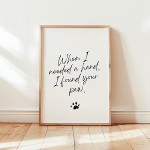 When I Needed a Hand I Found Your Paw, Dog Quote Wall Art, Dog Print, Dog Owner Gift, Dog Wall Art, Pet Print, Puppy Poster, Dog Home Decor