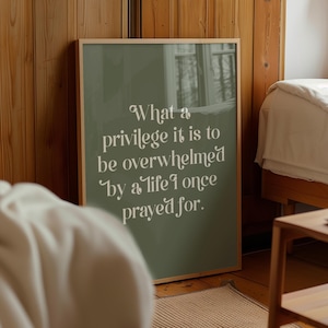 What a Privilege it is to be Overwhelmed by a Life I Once Prayed For, Christian Printable Wall Art, Christian Quote, Christian Wall Art