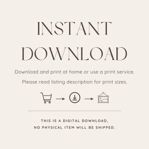 May include: A digital download graphic with the words "INSTANT DOWNLOAD" in a serif font. The text below explains how to download and print at home. The bottom text states, "THIS IS A DIGITAL DOWNLOAD, NO PHYSICAL ITEM WILL BE SHIPPED."