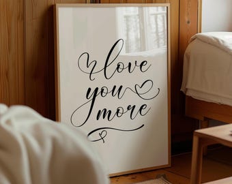 Love You More Wandkunst, romantisches Zitat Druck (digitaler Download)
