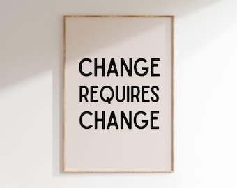 Change Requires Change, Motivational Quote Wall Art, Inspirational Print, Home Office Wall Art, Office Decor, Positive Affirmation Wall Art