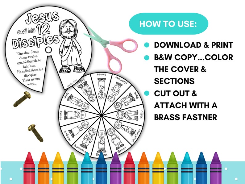 May include: Black and white printable craft activity for kids featuring Jesus and his 12 disciples. The craft includes a wheel with the names of the disciples and a separate image of Jesus. The instructions are to download, print, color, cut out, and attach the pieces with a brass fastener.