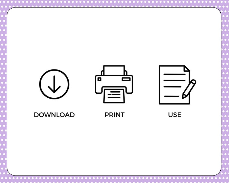 May include: Black and white line art icons depicting the steps to download, print, and use a document. The icons show a downward arrow in a circle, a printer with a sheet of paper, and a sheet of paper with a pencil.