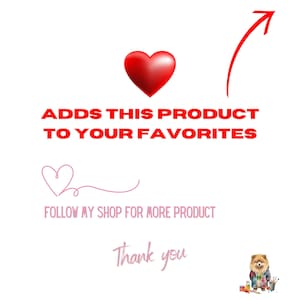 Pu&ograve; includere: Sfondo bianco con testo rosso che dice "ADDS THIS PRODUCT TO YOUR FAVORITES". Sono presenti anche un cuore rosso e un cuore rosa. Il testo "FOLLOW MY SHOP FOR MORE PRODUCT" &egrave; sotto il cuore rosa. C'&egrave; un cagnolino in basso.