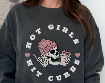 Hot Girls Hit Curbs Oversized Crewneck Hot Girls Hit Cubs Passenger Princess  Oversized Comfortcolors Sweatshirt Im Just A Girl VSCO Shirt