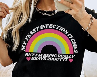 Yeast Infection Shirt Rude Dirty Unhinged Inappropriate Shirts Funny Shirt For Her Offensive Embarrassing Raunchy Girls Trip