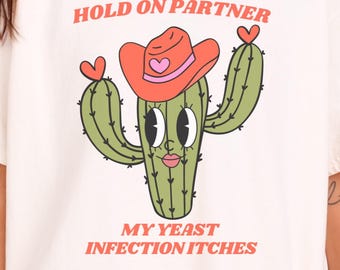 Camiseta con infección por levaduras, grosera, sucia, desquiciada, inapropiada, divertida, para ella, broma ofensiva, regalo, vergonzosa, obscena, cactus