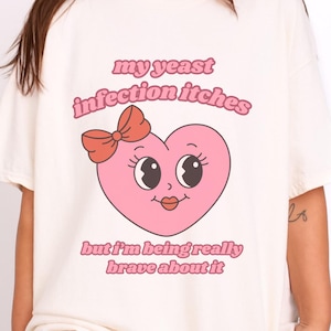 Yeast Infection Shirt Rude Dirty Unhinged Inappropriate Shirts Funny Shirt For Her Offensive Embarrassing Raunchy Girls Trip Heart Shirt