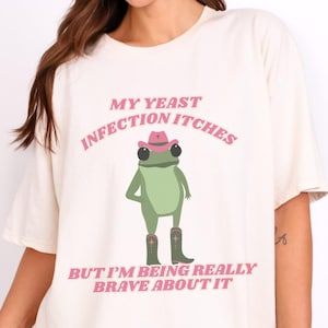 Yeast Infection Frog In A Cowboy Hat Rude Dirty Unhinged Inappropriate Shirts Funny Shirt Offensive Dirty Gag Gift Embarrassing Shirt