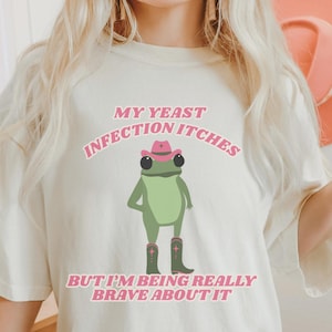 Yeast Infection Frog In A Cowboy Hat Rude Dirty Unhinged Inappropriate Shirts Funny Shirt Offensive Dirty Gag Gift Embarrassing Shirt