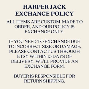 Our policy is exchange only. If you need to exchange due to incorrect size or damage, please contact us through Etsy within 15 days of delivery. We'll provide an exchange form. Buyer responsible for return shipping