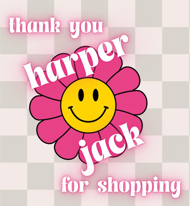 May include: A digital graphic with a pink flower featuring a yellow smiley face center. The text reads "thank you harper jack for shopping" in a white, retro font, set against a checkered background.