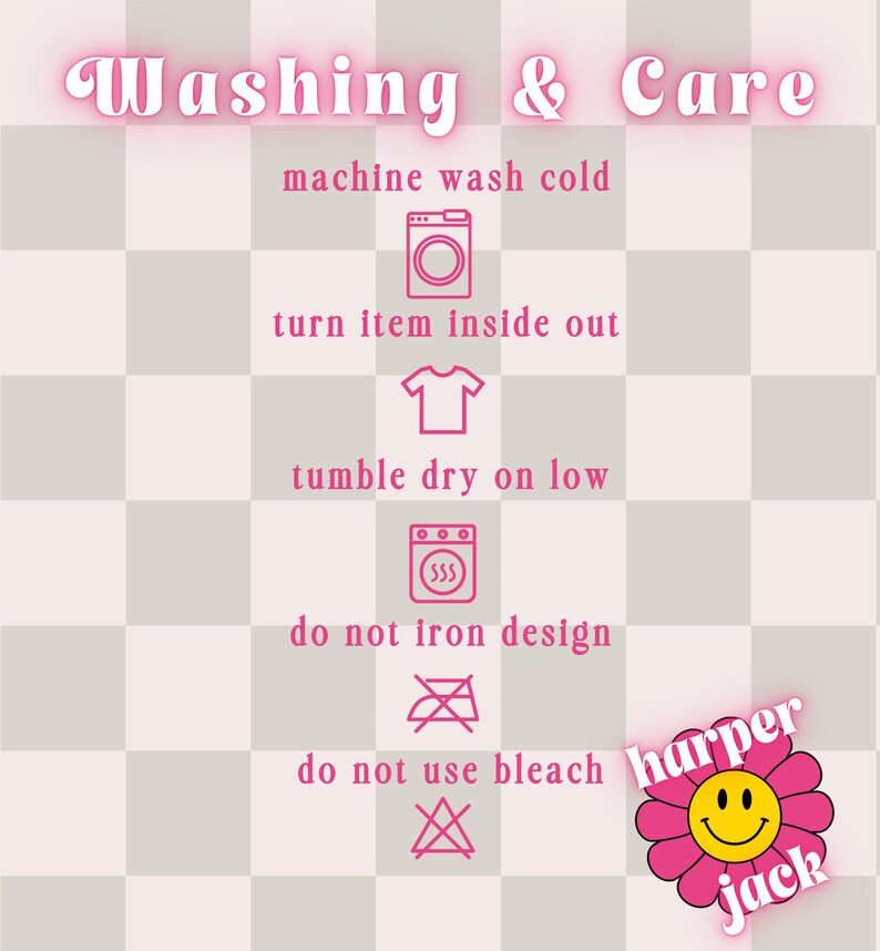May include: A washing and care instruction graphic on a light pink checkered background. It features pink text and icons for machine wash cold, turn item inside out, tumble dry on low, do not iron design, and do not use bleach. Includes a flower logo.