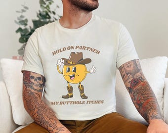 Rude Dirty Unhinged Shirt Inappropriate Shirts Funny Shirt For Him Offensive Shirt Gag Joke Gift Embarrassing Shirt Raunchy Shirt Exchange