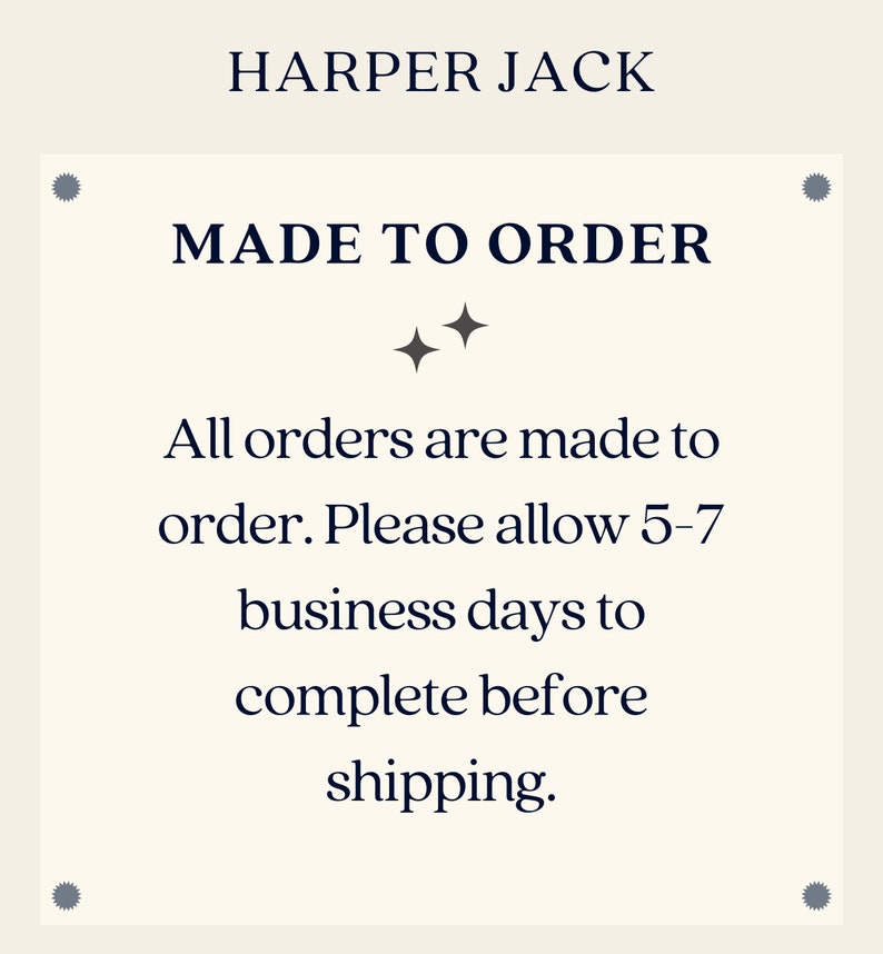 Harper Jack - Made To Order - All orders are made to order. please allow 5-7 business days to complete before shipping.