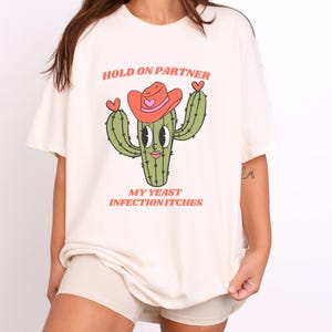 Yeast Infection Shirt Rude Dirty Unhinged Inappropriate Shirts Funny Shirt For Her Offensive Gag Joke Gift Embarrassing Raunchy Shirt Cactus