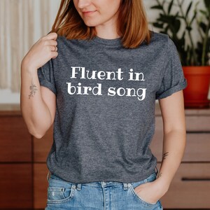 Fluent in Bird Song Tshirt, Birdwatching Shirt, Funny Bird Shirt, Animal Lover, Gift for Bird Lover, Birdwatchers Gift, Bird Lovers T-Shirt