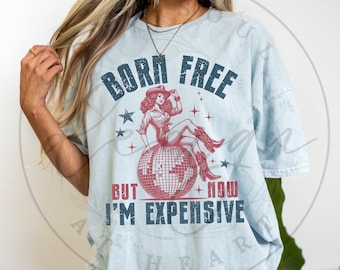 Born Free But Now I'm Expensive PNG, 4th of July png, Funny 4th of July png, Patriotic png, Patriotic Cowgirl png, America png