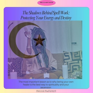 May include: An image with a purple and blue gradient background features text that reads "The Shadows Behind Spell Work: Protecting Your Energy and Destiny." The image also includes the text "The most important lesson as to why being your own healer is the best way to spirituality and your ascension."
