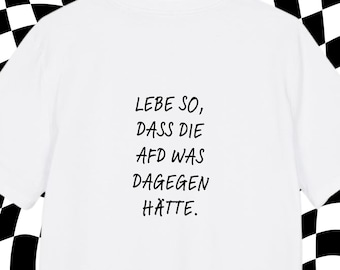 T-Shirt Fck Nzs | T Shirt Saying | T-Shirt "Live in such a way that the AfD would have something against it." | T Shirt Print | Anti AfD | Fck Nzs | Fck AfD