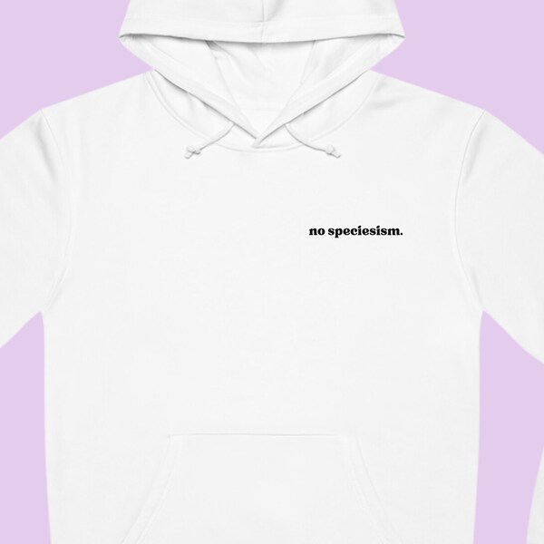 Hoodie "no speciesism" | Hoodie Spruch | Pullover Spruch | Statement Pullover | Vegan Pullover | Minimalistisches Design | Bio-Baumwolle