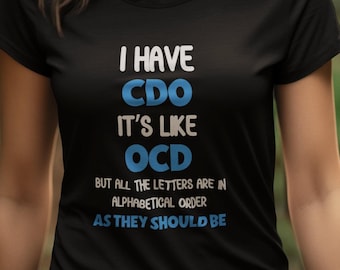 I have CDO shirt, sarcastic shirt, funny shirt, funny OCD shirt, slogan t-shirt, gift for OCD, sarcastic gifts, christmas, birthday gift