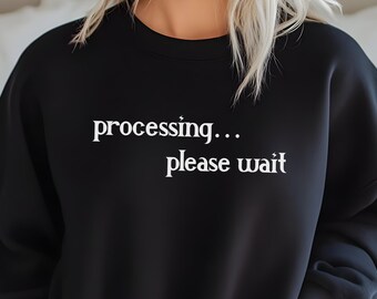 Computer Humor Sweatshirt Processing Message Shirt Design Mental Health Awareness Clothing Autism Sensory Friendly Adhd Patience Style
