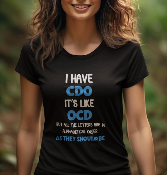 I Have Cdo It's Like Ocd Funny Sarcastic T-Shirt Gift I Have Cdo It's Like Ocd Funny Sarcastic T-Shirt Gift