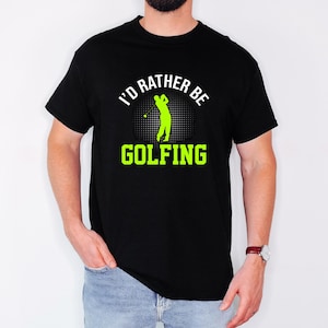 Golfing Tee, Golf Shirt, Golf Lover Gift, Golf Apparel, Golf Player Top, I&#39;d Rather Be Golfing Shirt, Golf Dad Mom Gift