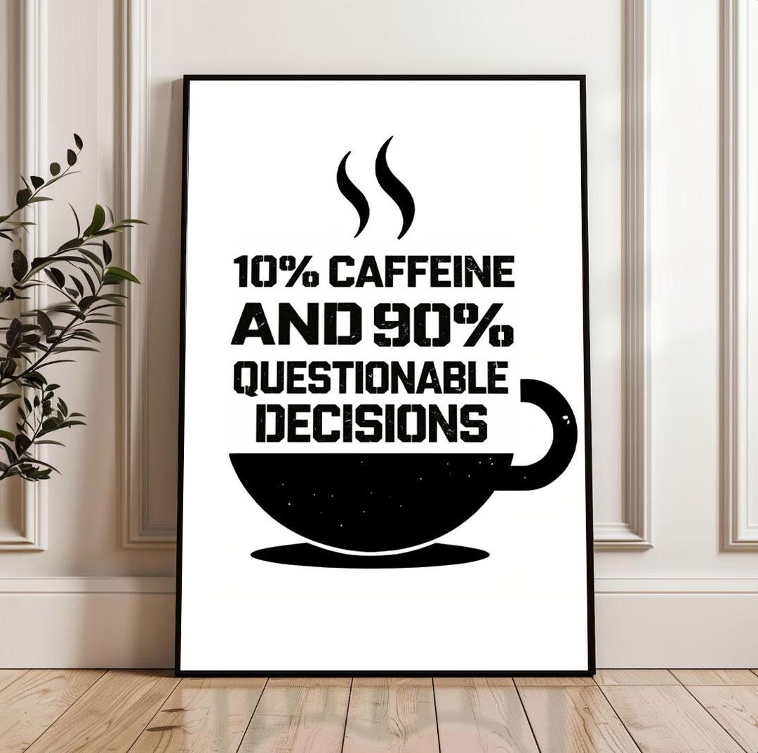 10% Coffee and 80 Questionable Decisions, Funny Coffee Themed Print ...