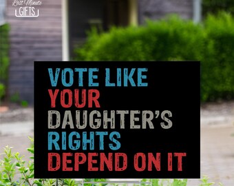 Vote Like Your Daughter's Rights Depend On It Yard Sign, Kamala Harris Slogan Yard Sign, Democratic Party Election Yard Sign, Vote Yard Sign