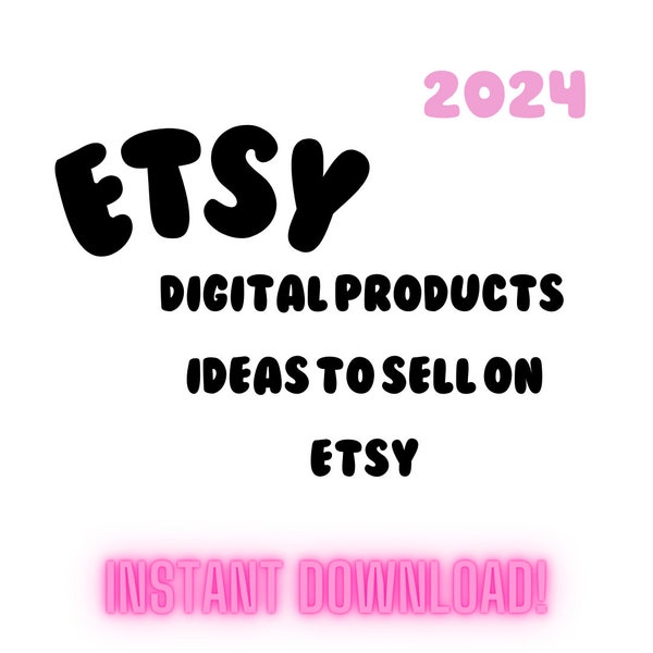 Digital Products to Sell on Etsy: 50 Etsy Business Ideas to make money FAST! (Instant Download)