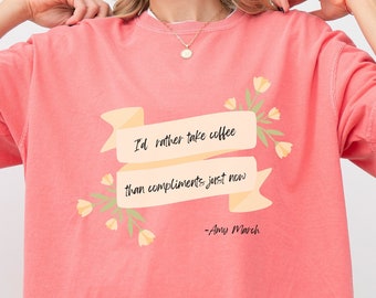 Little Women Comfort Colors Amy and Laurie Scene Quote Literary Gift Bookish Gift Little Women Gift Amy March Oversized Shirt Coffee Lover