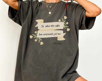 Little Women Comfort Colors Amy and Laurie Scene Quote Literary Gift Bookish Gift Little Women Gift Amy March Oversized Shirt Coffee Lover