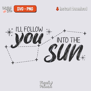 Może przedstawiać: Cyfrowy projekt z tekstem "I'LL FOLLOW YOU INTO THE SUN" w stylizowanej czcionce. Projekt zawiera elementy gwiazd i konstelacji, z wyświetlonymi słowami "SVG - PNG" i "Instant Download".