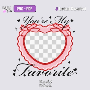 Puede incluir: Un diseño de archivo digital con un marco en forma de corazón rosa, bordes festoneados y lazos. El texto "You're My Favorite" está escrito en una fuente de script. El diseño incluye el texto "PNG - PDF" y "Descarga instantánea".