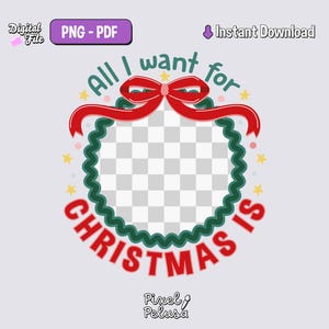 Puede incluir: Un archivo digital con temática navideña con el texto "All I want for Christmas is" en rojo y verde. El diseño incluye un lazo rojo, una corona verde y estrellas amarillas. Disponible en PNG y PDF.