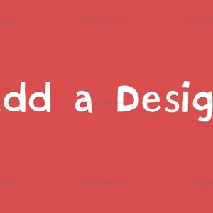 May include: White text on a red background that reads "Add a Design".