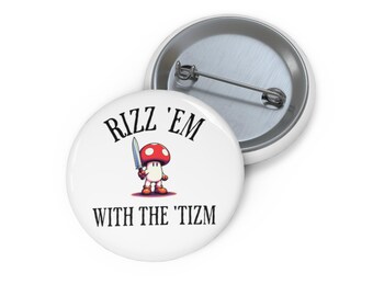 Rizz &#39;Em With The &#39;Tizm Custom Pin Buttons