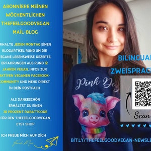 May include: A woman wearing a blue shirt with a pink pig illustration and the text "Pink Dog" on it. The text "Bilingual! Zweisprachig!" is in the upper right corner of the image. A QR code is in the lower right corner with the text "Scan me" next to it. The text "Bit.ly/thefeelgoodvegan-newsletter" is at the bottom of the image.