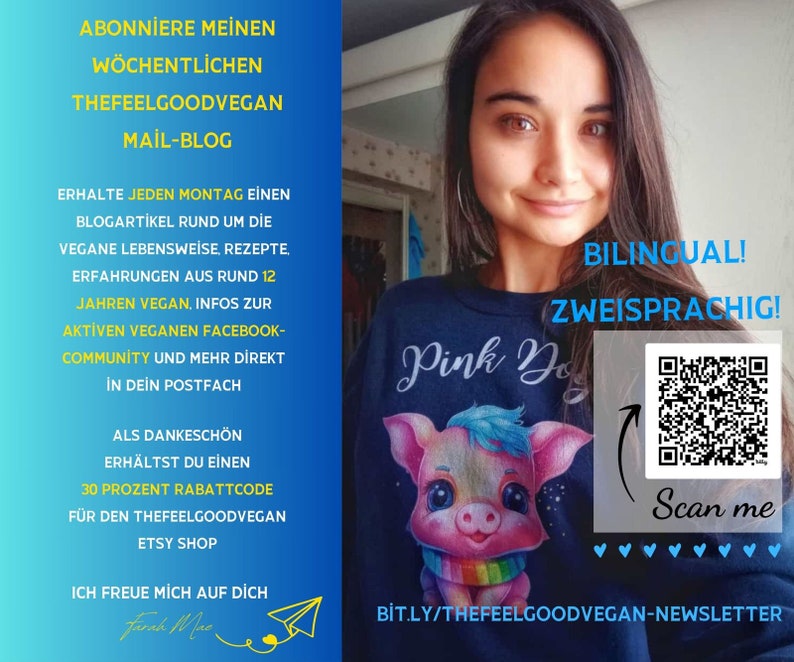 May include: A woman wearing a blue shirt with a pink pig illustration and the text "Pink Dog" on it. The text "Bilingual! Zweisprachig!" is in the upper right corner of the image. A QR code is in the lower right corner with the text "Scan me" next to it. The text "Bit.ly/thefeelgoodvegan-newsletter" is at the bottom of the image.