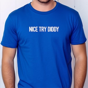 Fun, &quot;Nice Try Diddy&quot; Version 2 T-Shirt, P Diddy, Puff Daddy, Puffy, The Diddler, Bad Boy, 50 Cent Diss, K Dot, TDE, OVO, Champagne Papi