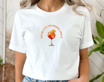 Off My Tits On Aperol Spritz T-Shirt, Fun Cocktail Graphic Tee, Casual Summer Drink Shirt, Unique Gift for Cocktail Enthusiasts