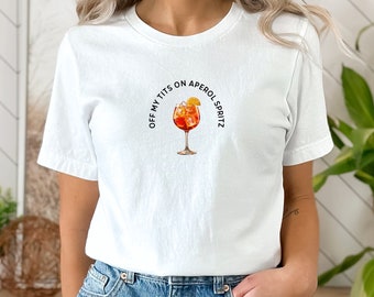 Off My Tits On Aperol Spritz T-Shirt, Fun Cocktail Graphic Tee, Casual Summer Drink Shirt, Unique Gift for Cocktail Enthusiasts